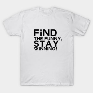 Find the funny, stay winning T-Shirt